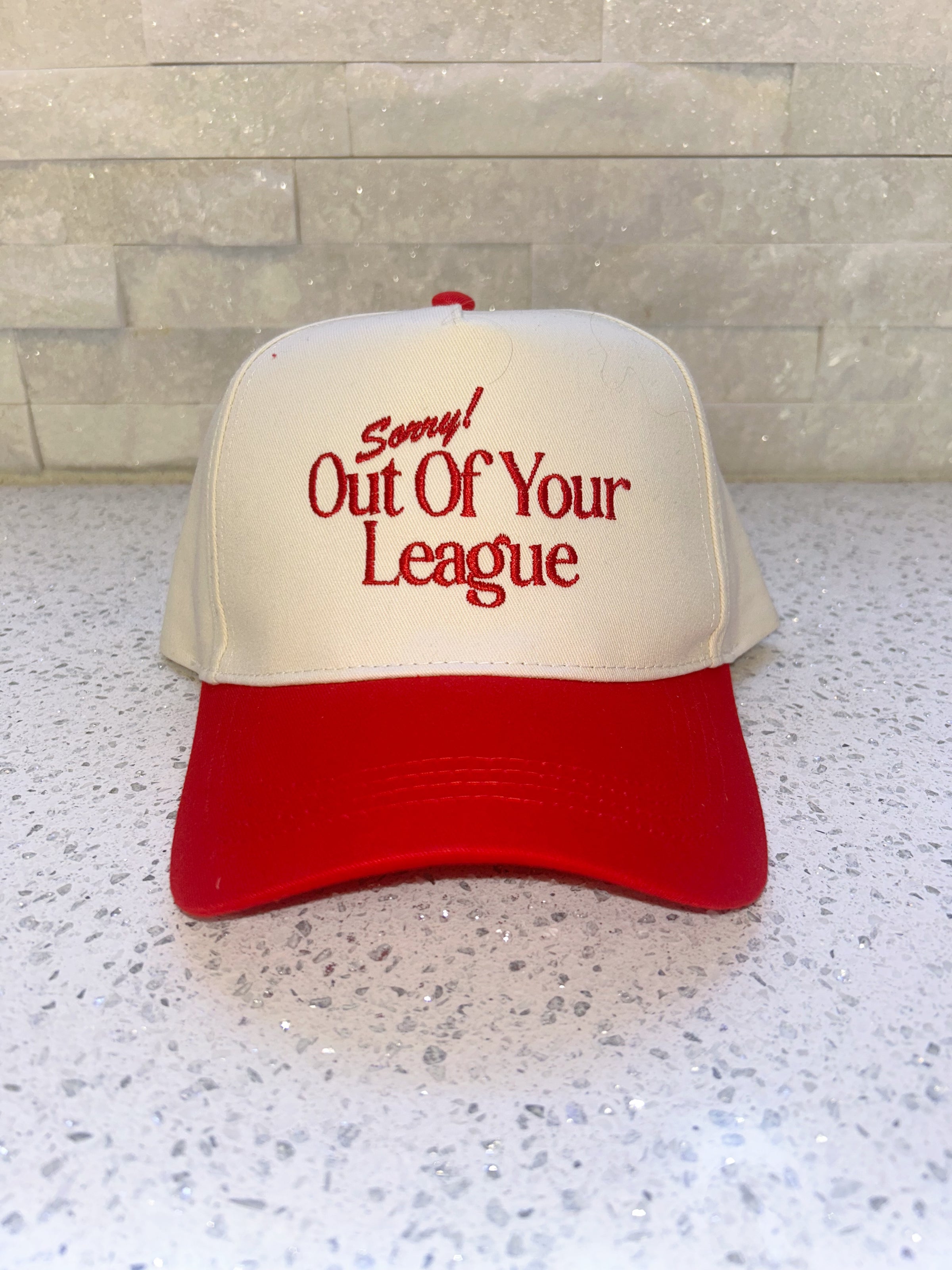 SORRY OUT OF YOUR LEAGUE HAT